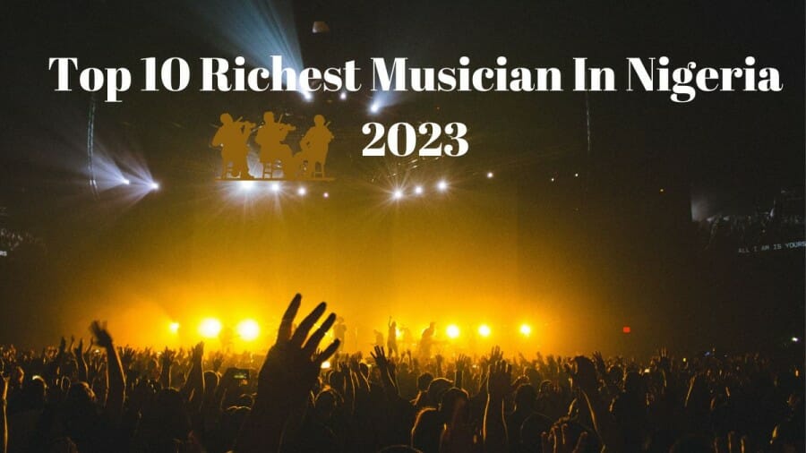 Top 10 Richest Musician in Nigeria 2023 [With Networth]
