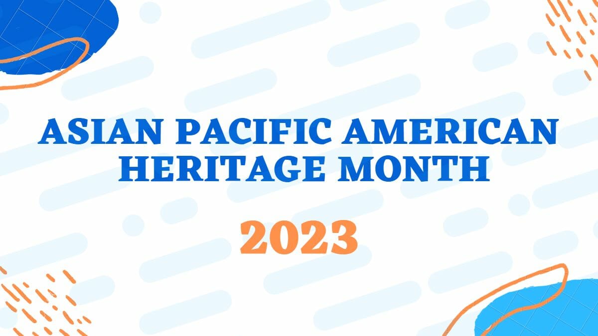 Asian Pacific American Heritage Month 2023: Everything You Need to Know