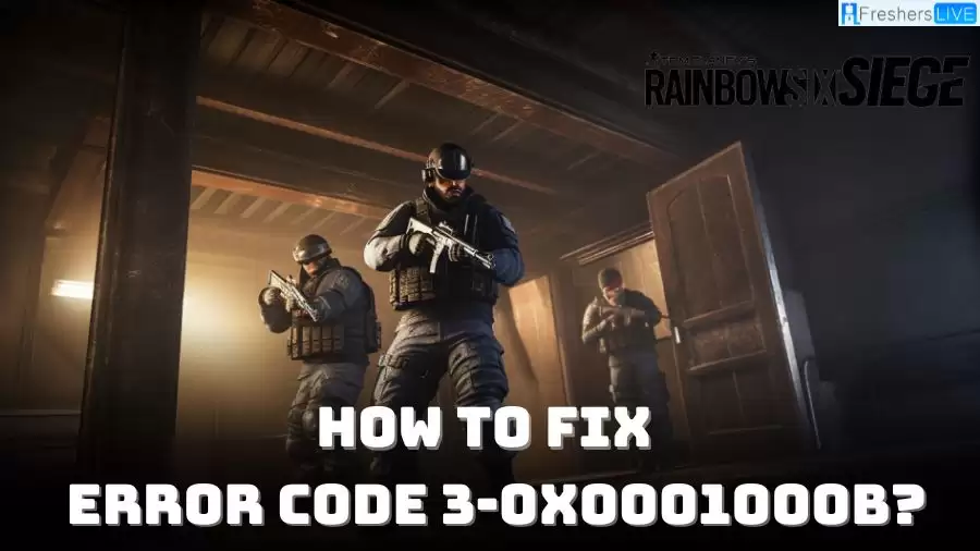 What is Rainbow Six Siege Error Code 3-0x0001000b? How to Fix Rainbow Six Siege Error Code 3-0x0001000b?