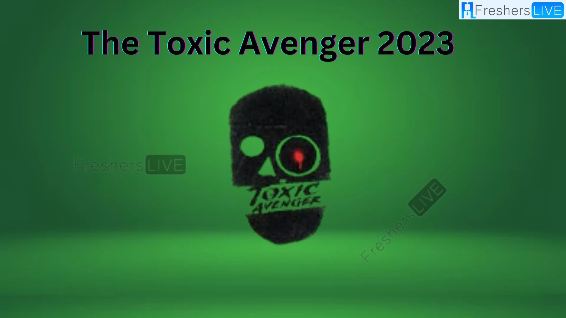 Where to Watch The Toxic Avenger 2023? Who is Playing the New Toxic Avenger?