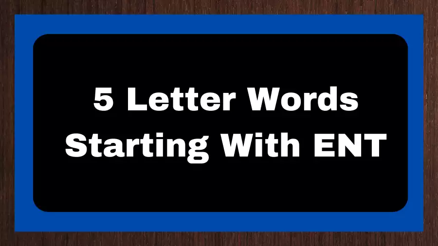 5 Letter Words Starting With ENT, List of 5 Letter Words Starting With ENT