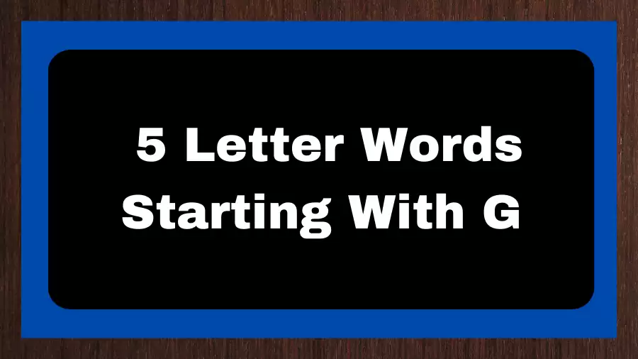 5 Letter Words Starting With G, List of 5 Letter Words Starting With G