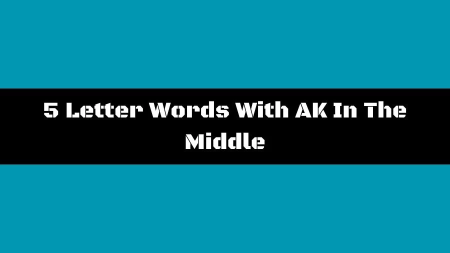 5 Letter Words With AK In The Middle List of 5 Letter Words With AK In The Middle
