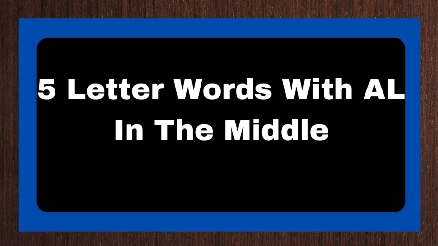 5 Letter Words With AL In The Middle, List of 5 Letter Words With AL In The Middle