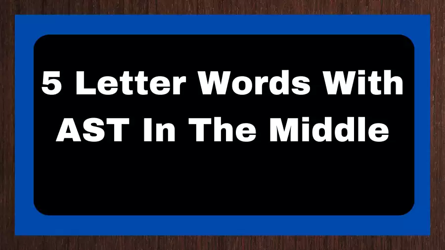 5 Letter Words With AST In The Middle, List of 5 Letter Words With AST In The Middle