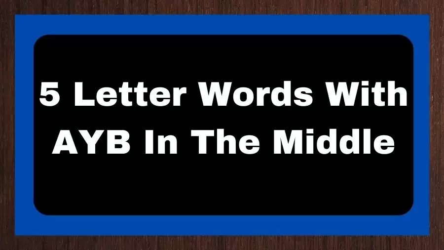 5 Letter Words With AYB In The Middle, List of 5 Letter Words With AYB In The Middle