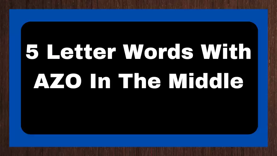 5 Letter Words With AZO In The Middle, List of 5 Letter Words With AZO In The Middle