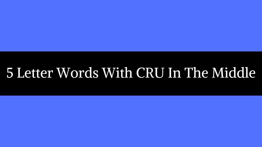 5 Letter Words With CRU In The Middle List of 5 Letter Words With CRU In The Middle