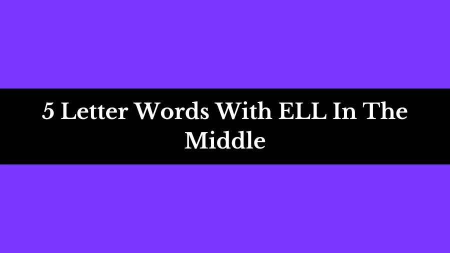 5 Letter Words With ELL In The Middle List of 5 Letter Words With ELL In The Middle
