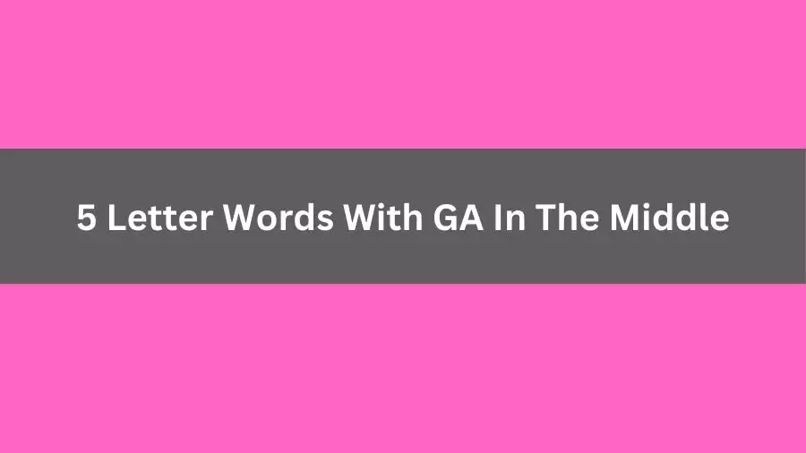 5 Letter Words With GA In The Middle, List of 5 Letter Words With GA In The Middle