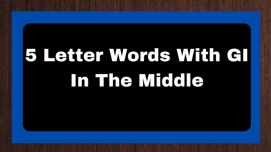 5 Letter Words With GI In The Middle, List of 5 Letter Words With GI In The Middle