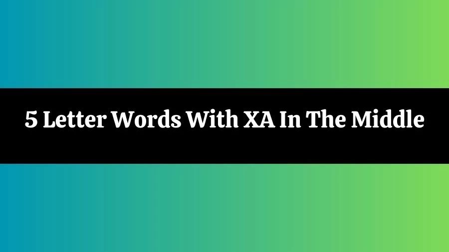 5 Letter Words With XA In The Middle List of 5 Letter Words With XA In The Middle
