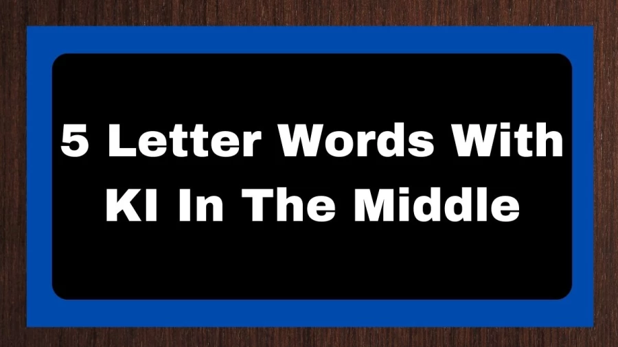 5 Letter Words With KI In The Middle, List of 5 Letter Words With KI In The Middle