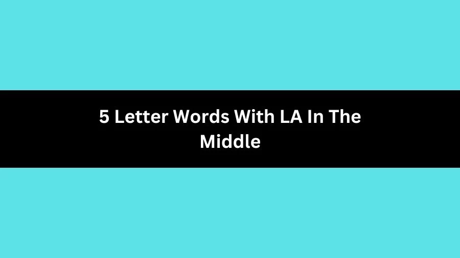 5 Letter Words With LA In The Middle, List of 5 Letter Words With LA In The Middle