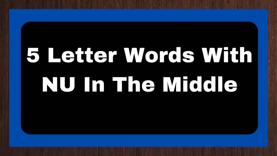 5 Letter Words With NU In The Middle, List of 5 Letter Words With NU In The Middle