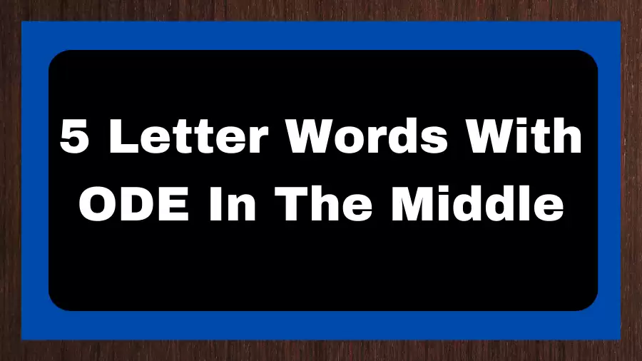 5 Letter Words With ODE In The Middle, List of 5 Letter Words With ODE In The Middle