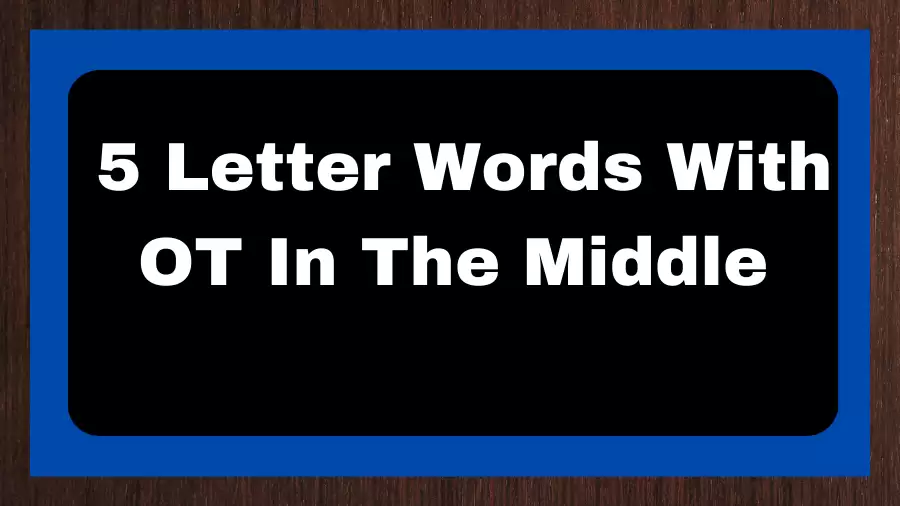 5 Letter Words With OT In The Middle, List of 5 Letter Words With OT In The Middle