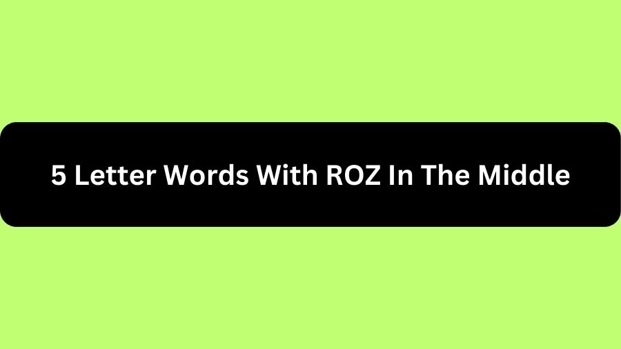 5 Letter Words With ROZ In The Middle, List of 5 Letter Words With ROZ In The Middle