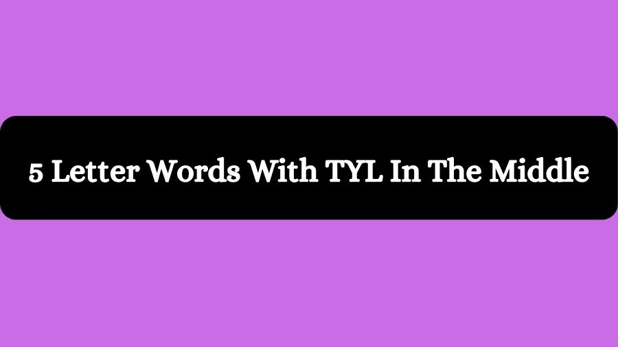 5 Letter Words With TYL In The Middle, List of 5 Letter Words With TYL In The Middle