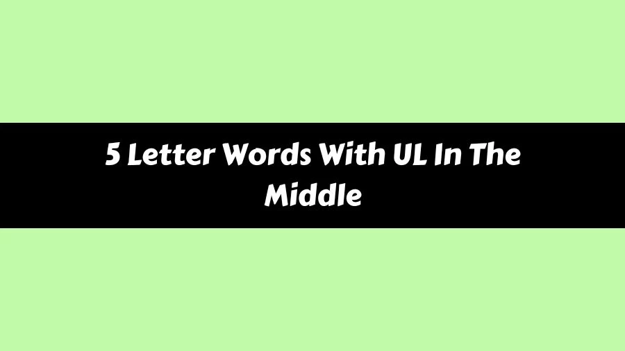 5 Letter Words With UL In The Middle, List of 5 Letter Words With UL In The Middle