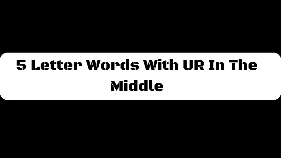 5 Letter Words With UR In The Middle, List of 5 Letter Words With UR In The Middle