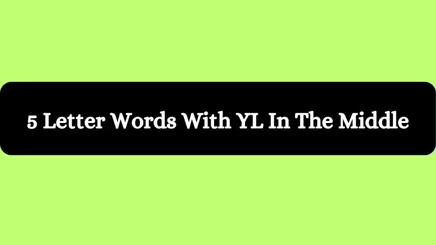 5 Letter Words With YL In The Middle, List of 5 Letter Words With YL In The Middle