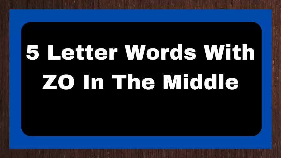 5 Letter Words With ZO In The Middle, List of 5 Letter Words With ZO In The Middle