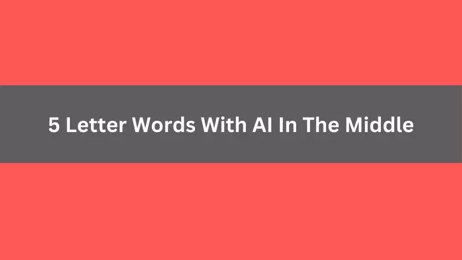 5 Letter Words With AI In The Middle, List of 5 Letter Words With AI In The Middle
