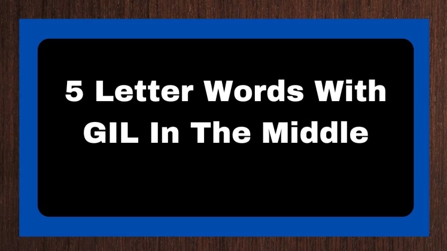 5 Letter Words With GIL In The Middle, List of 5 Letter Words With GIL In The Middle
