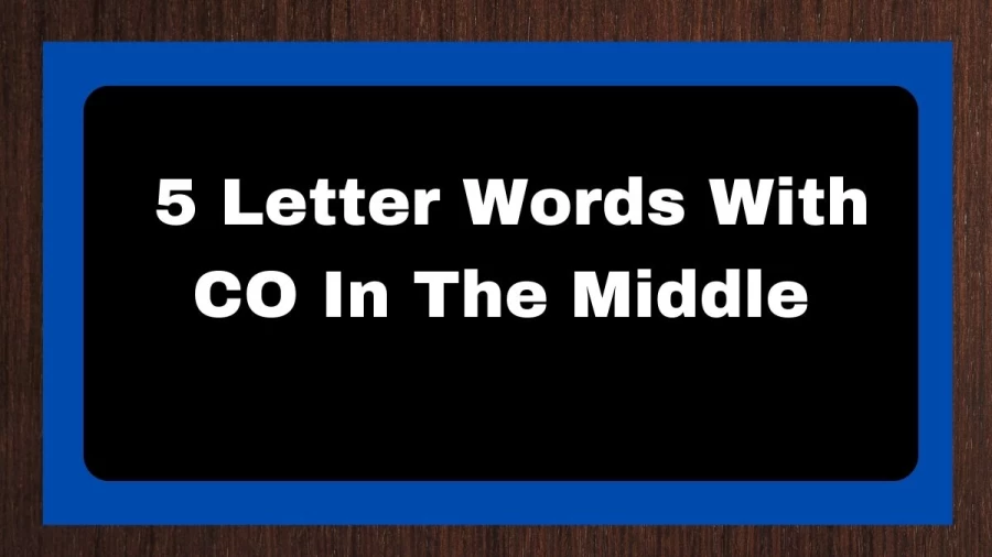 5 Letter Words With CO In The Middle, List of 5 Letter Words With CO In The Middle