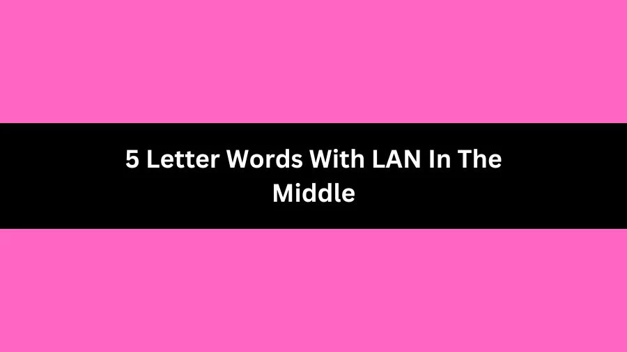 5 Letter Words With LAN In The Middle, List of 5 Letter Words With LAN In The Middle
