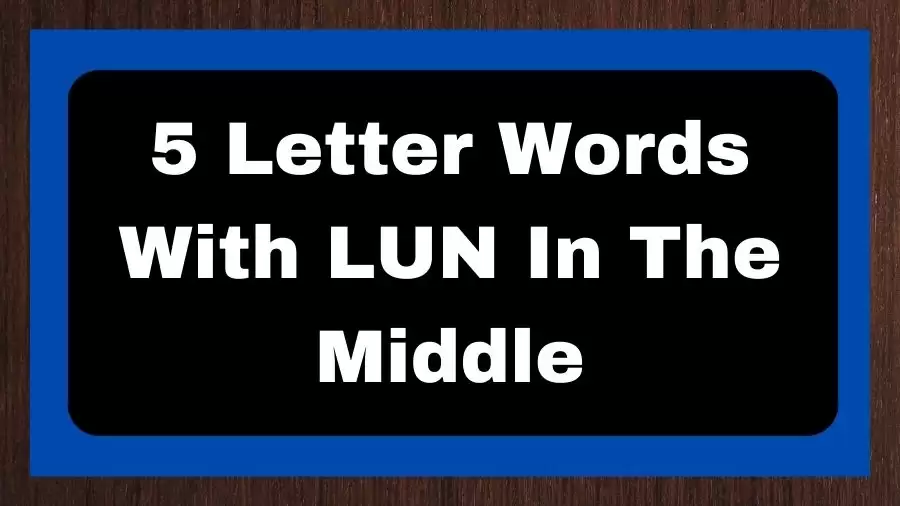 5 Letter Words With LUN In The Middle, List of 5 Letter Words With LUN In The Middle