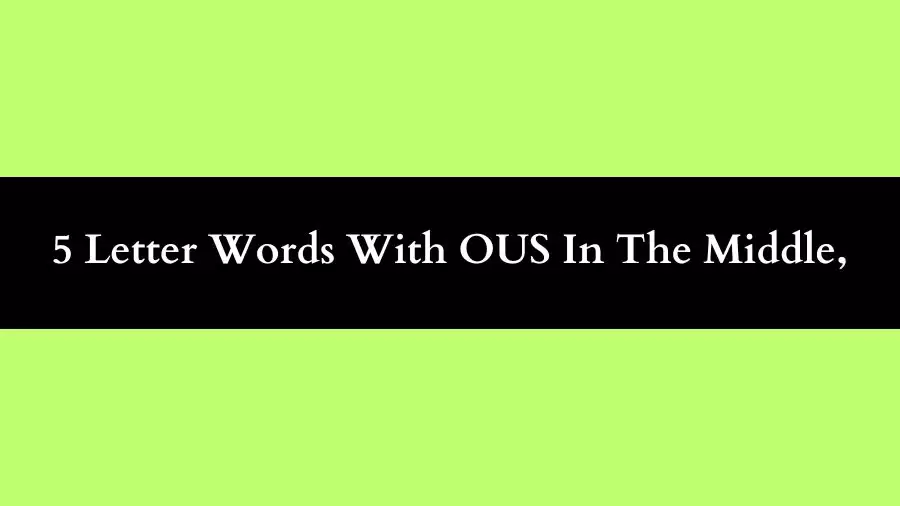 5 Letter Words With OUS In The Middle All Words List