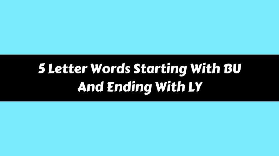 5 Letter Words Starting With BU And Ending With LY, List of 5 Letter Words Starting With BU And Ending With LY