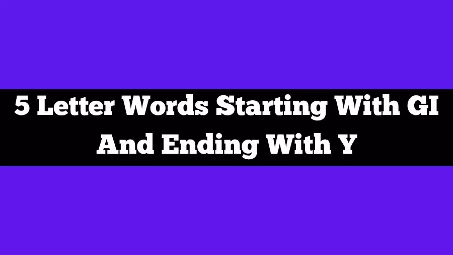 5 Letter Words Starting With GI And Ending With Y, List of 5 Letter Words Starting With GI And Ending With Y