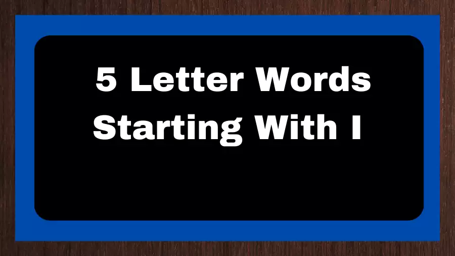 5 Letter Words Starting With I, List of 5 Letter Words Starting With I