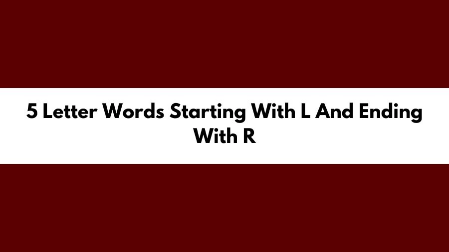 5 Letter Words Starting With L And Ending With R, List of 5 Letter Words Starting With L And Ending With R