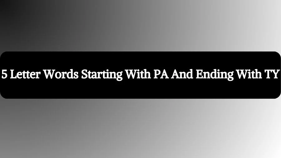 5 Letter Words Starting With PA And Ending With TY, List of 5 Letter Words Starting With PA And Ending With TY