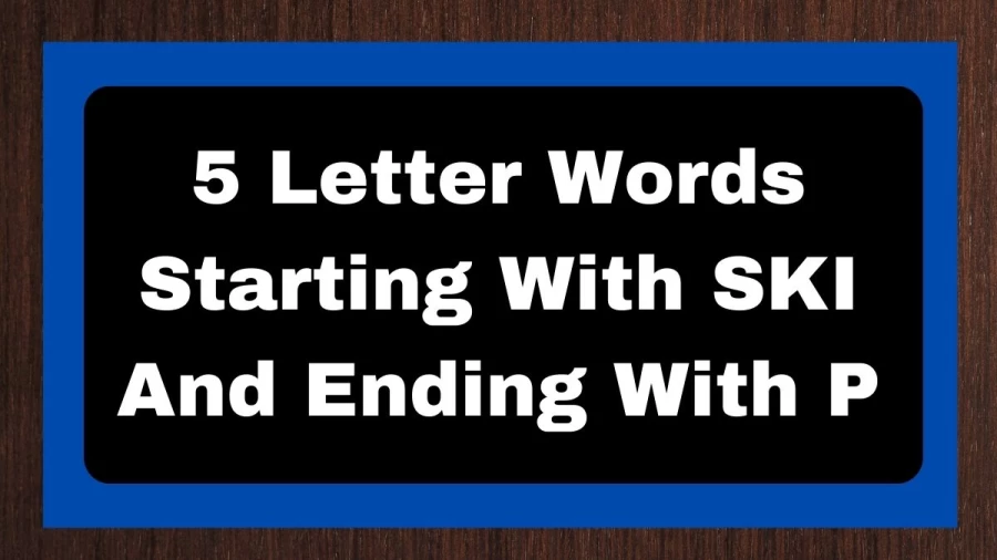 5 Letter Words Starting With SKI And Ending With P, List of 5 Letter Words Starting With SKI And Ending With P