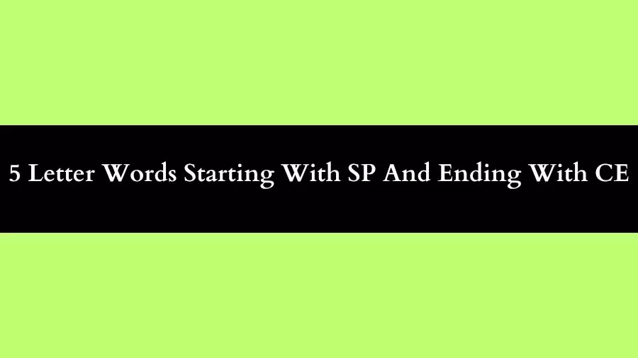 5 Letter Words Starting With SP And Ending With CE, List of 5 Letter Words Starting With SP And Ending With CE
