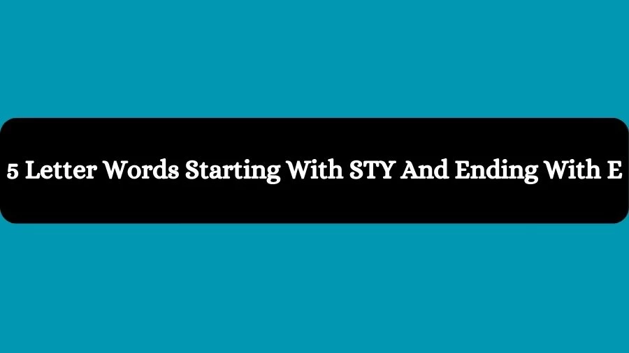 5 Letter Words Starting With STY And Ending With E, List of 5 Letter Words Starting With STY And Ending With E