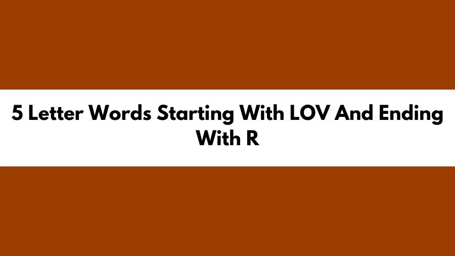 5 Letter Words Starting With LOV And Ending With R, List of 5 Letter Words Starting With LOV And Ending With R