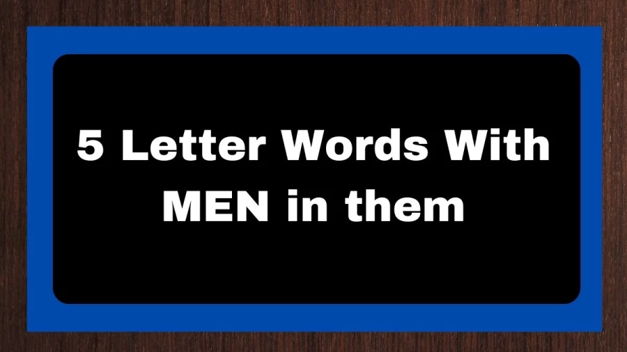 5 Letter Words with MEN in them, List of 5 Letter Words with MEN in them