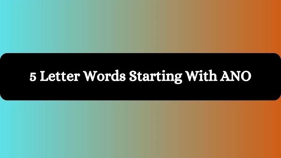 5 Letter Words Starting With ANO, List of 5 Letter Words Starting With ANO