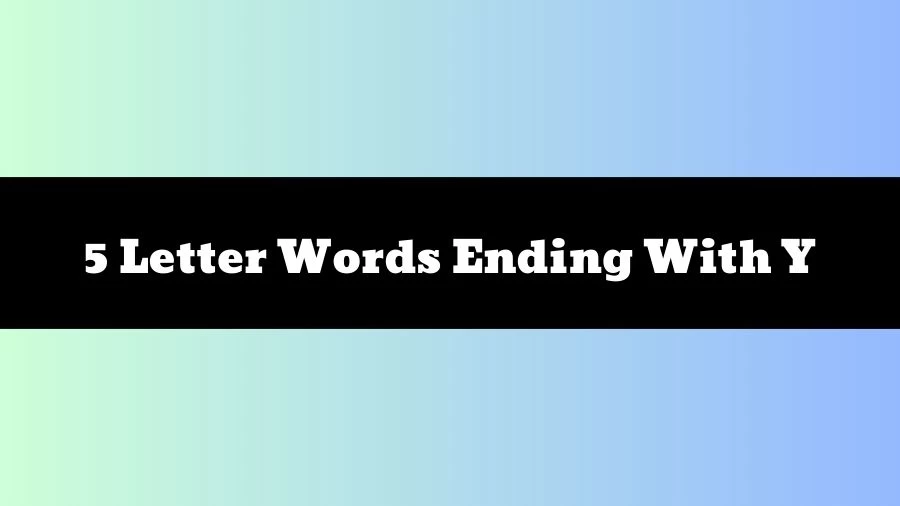 5 Letter Words Ending With Y, List of 5 Letter Words Ending With Y