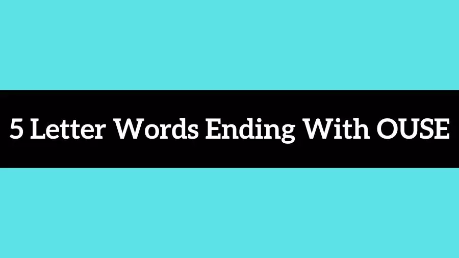 5 Letter Words Ending With OUSE, List of Five Letter Words Ending in OUSE
