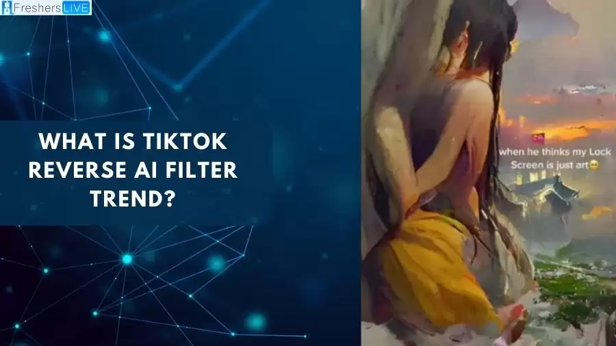 What is TikTok Reverse AI Filter Trend? How to Do Reverse AI Filter Trend on TikTok?