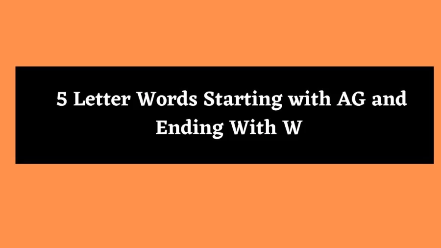 5 Letter Words Starting with AG and Ending With W - Wordle Hint