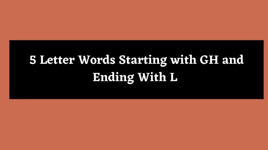 5 Letter Words Starting with GH and Ending With L - Wordle Hint