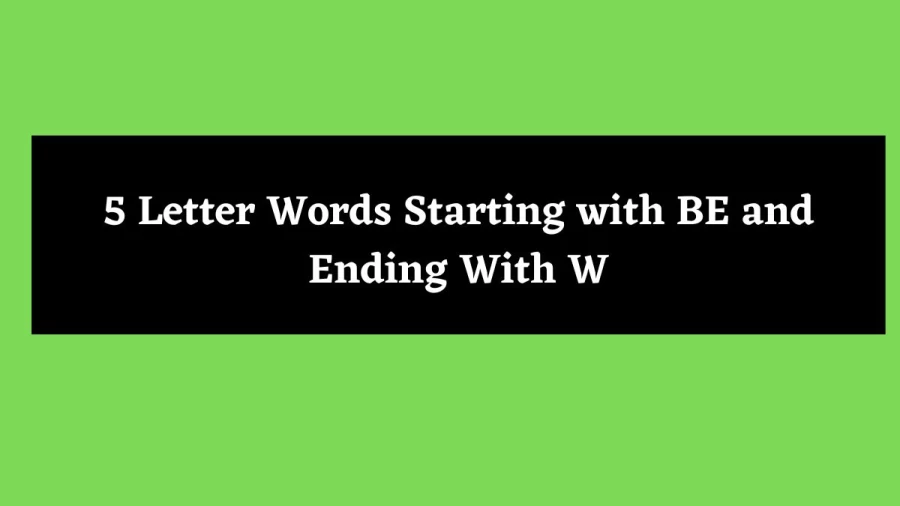 5 Letter Words Starting with BE and Ending With W - Wordle Hint